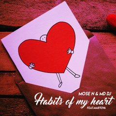 Mose N & MD Dj - Habits Of My Heart (feat Martova)