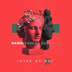 Daniel  ℤadka Presents: Loves Or Not