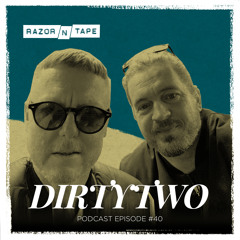 Razor-N-Tape Podcast - Episode 40: Dirtytwo
