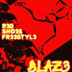 Blaz3 | RED SHO3S/FR33STYL3 (prod. YUNG GLIZZY!)