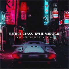 Future Class X Kylie Minogue - Can't Get You Out Of My Head