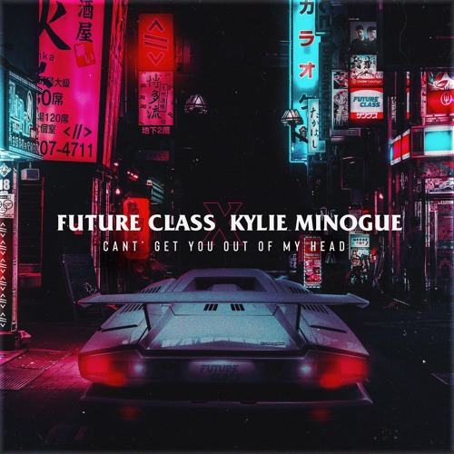 Future Class X Kylie Minogue - Can't Get You Out Of My Head