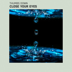 Thumbs Down - Close Your Eyes