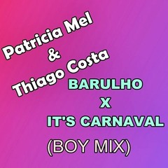 Thiago Costa & Patricia Mel - Barulho x It's Carnaval (BOY MIX)80 kbps