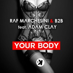 Raf Marchesini & B2B feat. Adam Clay - Your Body (PROMO CUT)