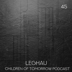 Children Of Tomorrow's Podcast 45 - Leghau