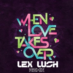 David Guetta Feat. Kelly Rowland - When Love Takes Over (Lex Lush Remix)