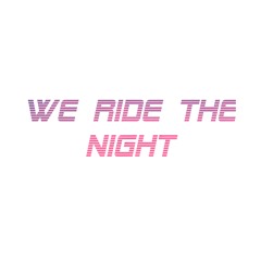 We Ride The Night