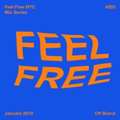 Feel Free NYC Mix #003 by Off Brand ~ January 2019