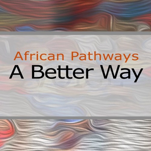 Stream A Better Way - Conclusion by African Pathways | Listen online ...