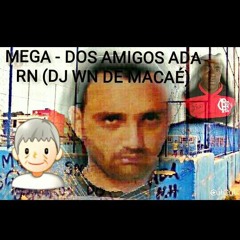 == MEGA DOS AMIGOS ADA ROGERIO RN(DJ WN DE MACAÉ)2019
