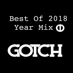 Best Of 2018 Year Mix - By @gotchmusic
