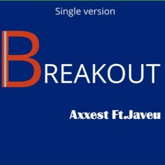 Axxest Ft.Javeu Break Out