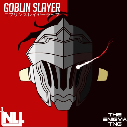 The Goblin Slayer Dubstep Rap (prod. The Enigma TNG)