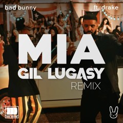 Bad Bunny Feat. Drake - Mia (Gil Lugasy Remix)  [FREE DOWNLOAD]