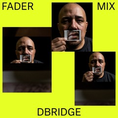 FADER Mix: dBridge