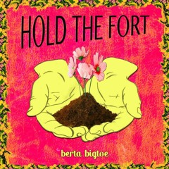 Berta Bigtoe - Hold the Fort