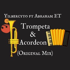 Yilbercyto Ft Abraham ET - Trompeta & Acordeon (Original Mix)