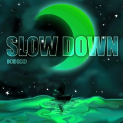 Slow Down - Koko