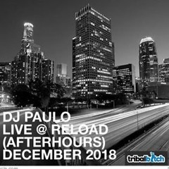 DJ PAULO LIVE @ RELOAD LA  (Afterhours) December 2018)