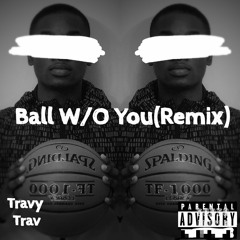 Ball W/O You (Remix)