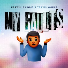 Kerwin Du Bois x Travis World - My Faults(Radio Edit)
