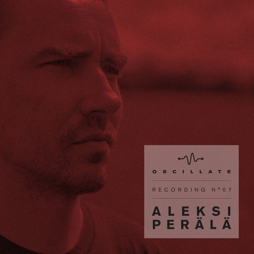 Oscillate Recording N°07 Aleksi Perälä live