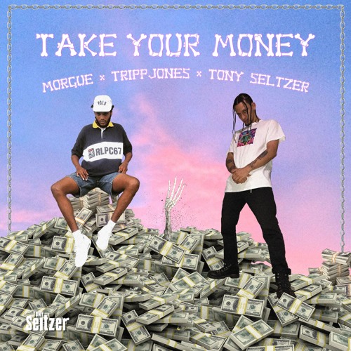 Morgue! x TrippJones - Take Your Money (prod. Tony Seltzer)