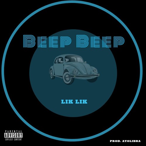 Lik Lik - BEEP BEEP(Prod.by Ayo Libra)