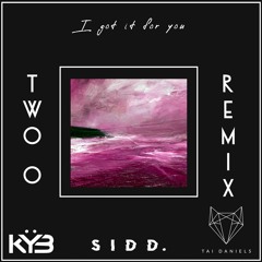 KŸB x Sidd. x Tai Daniels - I Got It For You (TWO O Remix)