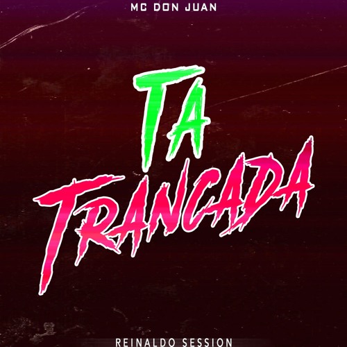 MC Don Juan - Tá Trancada (ReinaldoSession)FREE DOWNLOAD
