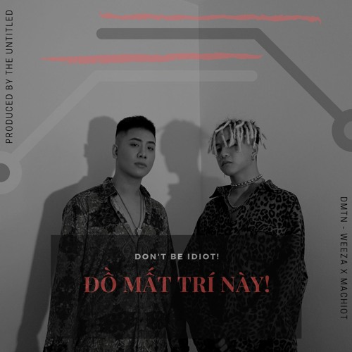 Weeza x Machiot - Đồ Mất Trí Này (Prod by Machiot)