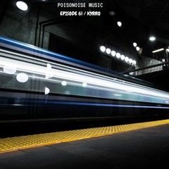 Poisonoise Music - Guest Mix - EPISODE 61 - KYRRO