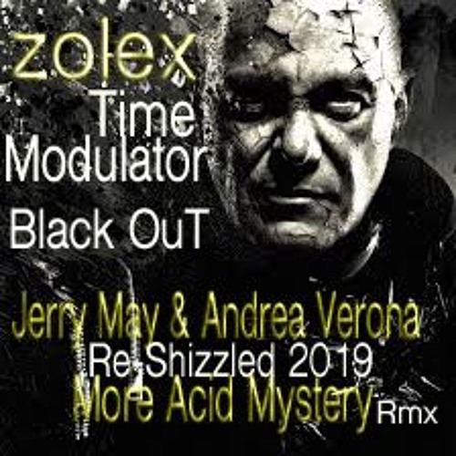 Zolex - Time Modulator Blackout (Jerry May & Andrea Verona Re-Shizzled 2019 More Acid Mystery Rmx)