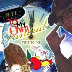 Late To My Own Funeral
