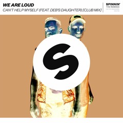 We Are Loud - Can't Help Myself (feat. Deb's Daughter) [Club Mix] [OUT NOW]