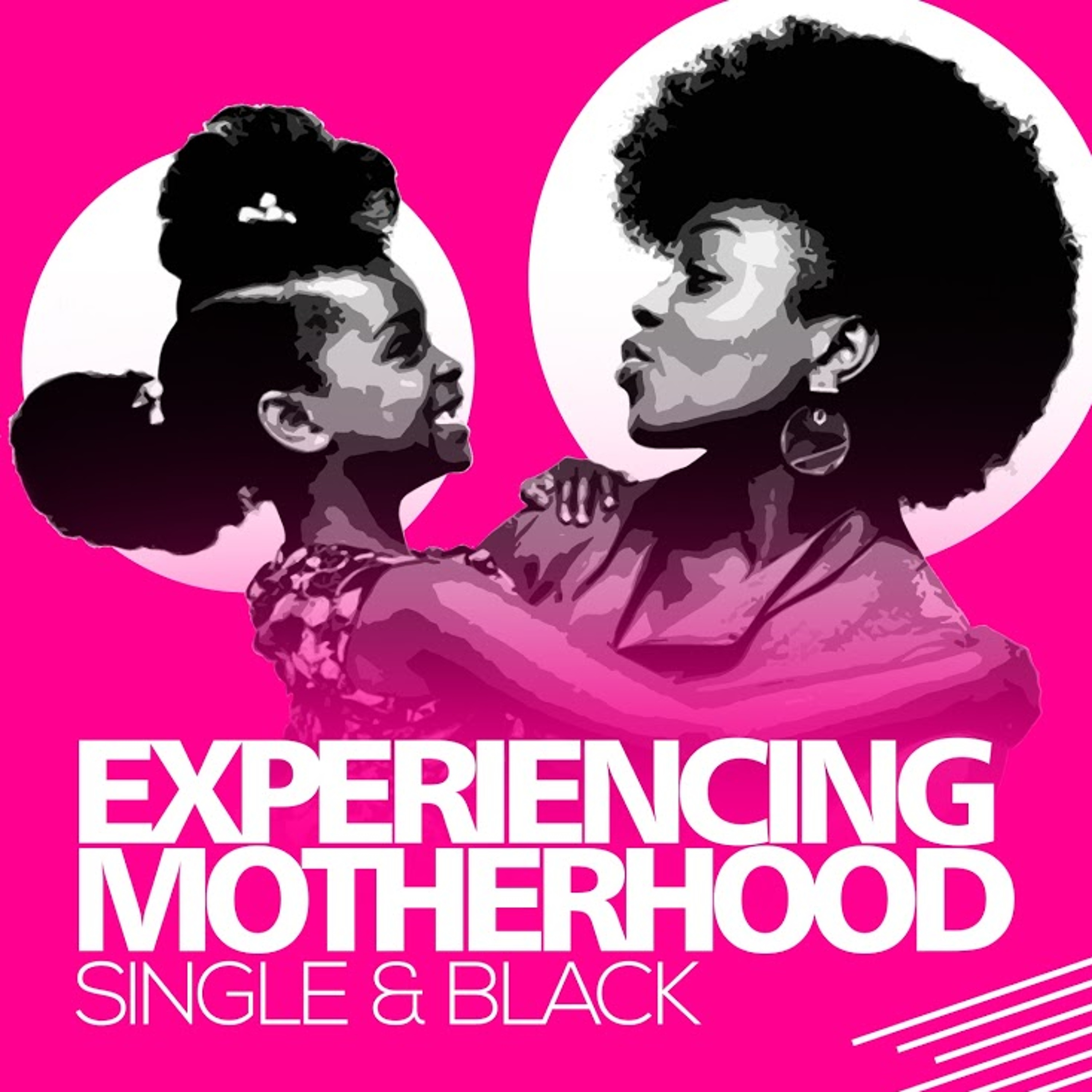 Experiencing Motherhood: Single & Black