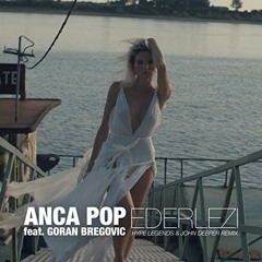 Anca Pop Feat. Goran Bregovic - Ederlezi (Hype Legends & John Deeper Remix)