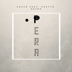 Chuck - ₱era ft. Ghetto Gecko