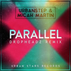 Urbanstep & Micah Martin - Parallel (Dropheadz Remix)