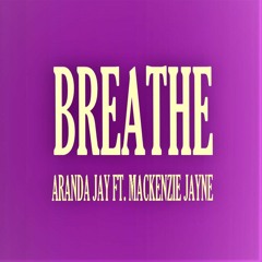 Breathe - Aranda Jay Ft. Mackenzie Jayne