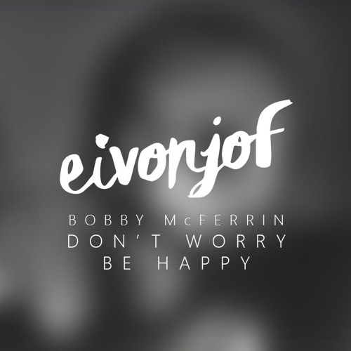 Bobby McFerrin - Don't Worry Be Happy (Remix)