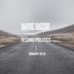 Wayne Duggan Techno Politics  Mix Jan 2019