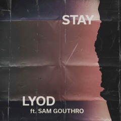 LYOD - Stay (ft. Sam Gouthro)