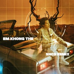 Tiên Tiên x Touliver - Em Không Thể (SNCS Remix)