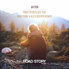 Jaytor - Tried To Replace You (Moe Turk & Alex Deeper Remix)