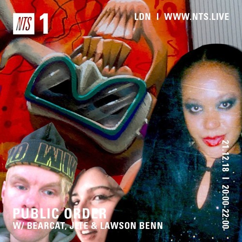 Public Order on NTS Radio w/ Bearcat, Jlte & Lawson Benn - December 2018