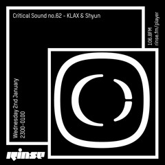 Critical Sound no.62 | KLAX & Shyun | Rinse FM | 02.01.19