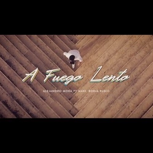Alejandro Mora Ft. Maki, Borja Rubio - A Fuego Lento (Javi Palencia Dj Edit 2019)