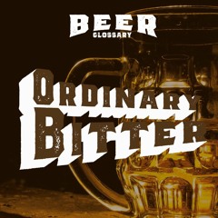 Ordinary Bitter: Beer Glossary-Episode#05